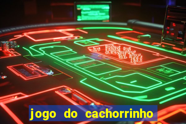 jogo do cachorrinho que ganha dinheiro